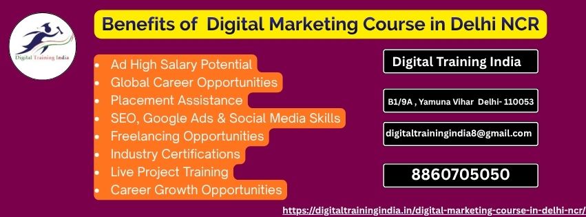Benefits of Digital Marketing Course in Delhi NCR – High Salary Potential, Global Career Opportunities, Placement Assistance, SEO, Google Ads, Social Media Skills, Freelancing, Industry Certifications & Live Project Training.