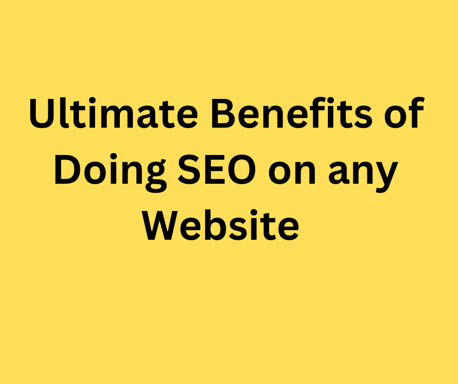 Ultimate Benefits of Doing SEO on any Website