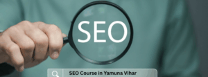 SEO Course in Yamuna Vihar